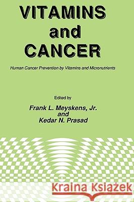 Vitamins and Cancer: Human Cancer Prevention by Vitamins and Micronutrients Meyskens, Jr. 9780896030947 Humana Press