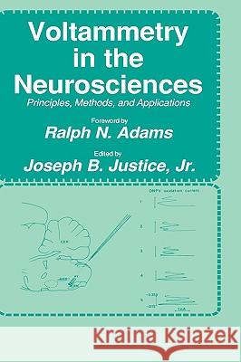 Voltammetry in the Neurosciences: Principles, Methods, and Applications Justice, Jr. 9780896031036 Springer