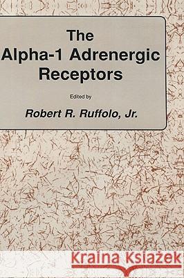 The Alpha-1 Adrenergic Receptors Ruffolo, Jr. 9780896031104 Humana Press
