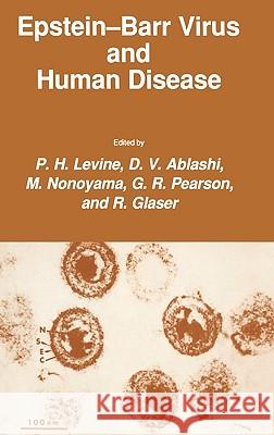 Epstein-Barr Virus and Human Disease P. H. Levine M. Nonoyama G. R. Pearson 9780896031302 Humana Press