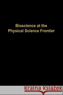 Bioscience at the Physical Science Frontier: Proceedings of a Foundation Symposium on the 150th Anniversary of Alfred Nobel's Birth Nicolini, Claudio 9780896031319 Humana Press