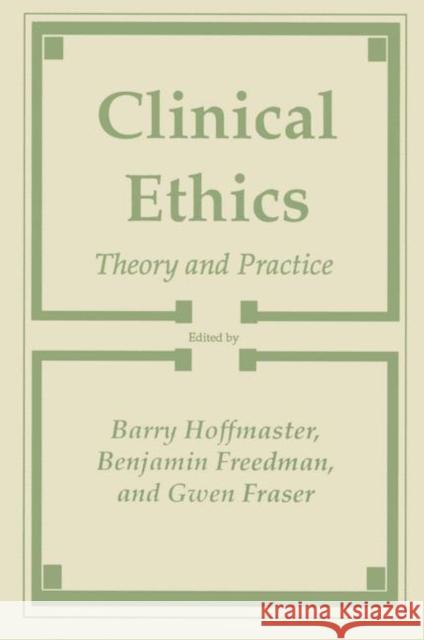 Clinical Ethics: Theory and Practice Hoffmaster, Barry 9780896031388