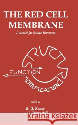 The Red Cell Membrane: A Model for Solute Transport Raess, B. U. 9780896031586 Humana Press