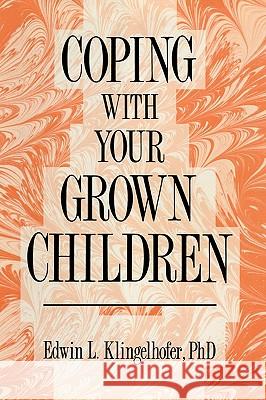 Coping with Your Grown Children Klingelhofer, Edwin L. 9780896031593 Humana Press