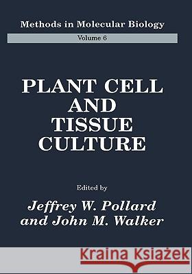 Plant Cell and Tissue Culture Jeffrey W. Pollard Jeffrey W. Pollard John M. Walker 9780896031616