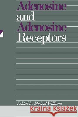 Adenosine and Adenosine Receptors  Williams Michael Williams Michael Williams 9780896031630 Humana Press