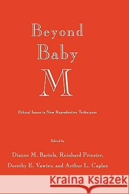 Beyond Baby M: Ethical Issues in New Reproductive Techniques Bartels, Dianne M. 9780896031661