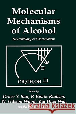 Molecular Mechanisms of Alcohol: Neurobiology and Metabolism Sun, Grace Y. 9780896031708 Humana Press
