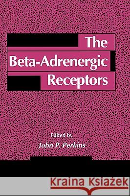 The Beta-Adrenergic Receptors John P. Perkins Perkins 9780896031739 Humana Press