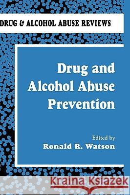 Drug and Alcohol Abuse Prevention Ronald Ed. Watson Ronald R. Watson 9780896031791 Springer