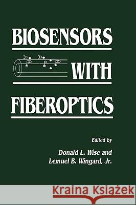 Biosensors with Fiberoptics Jr. Wingard Donald L. Wise 9780896031906