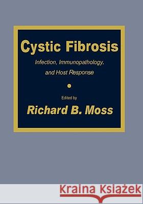 Cystic Fibrosis: Infection, Immunopathology, and Host Response Moss, Richard B. 9780896031920