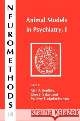 Animal Models in Psychiatry, I Alan A. Boulton Mathew T. Martin-Iverson Glen B. Baker 9780896031982