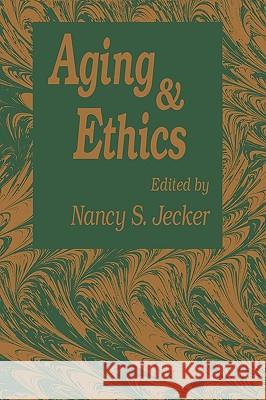 Aging and Ethics: Philosophical Problems in Gerontology Jecker, Nancy S. 9780896032019 Humana Press