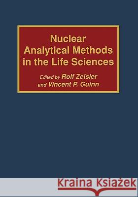 Nuclear Analytical Methods in the Life Sciences Rolf Zeisler Vincent P. Guinn Rolf Zeisler 9780896032026 Humana Press