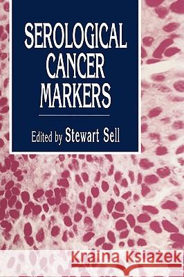 Serological Cancer Markers Stewart Sell 9780896032095 Humana Press