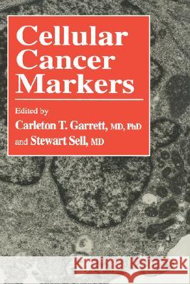 Cellular Cancer Markers Carleton T. Garrett Stewart Sell Garrett 9780896032101 Humana Press