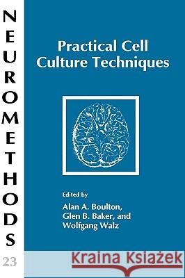 Practical Cell Culture Techniques Alan A. Boulton Glen B. Baker Wolfgang Walz 9780896032149 Humana Press