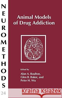 Animal Models of Drug Addiction Mary Ed. Boulton Alan A. Boulton Peter Wu 9780896032170 Humana Press