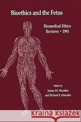 Bioethics and the Fetus: Medical, Moral and Legal Issues Humber, James M. 9780896032200
