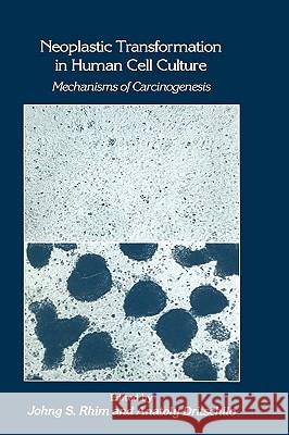 Neoplastic Transformation in Human Cell Culture: Mechanisms of Carcinogenesis Rhim, Johng S. 9780896032279 Humana Press