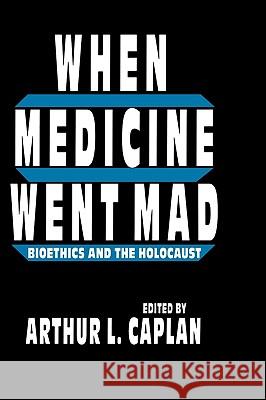 When Medicine Went Mad Arthur L. Caplan 9780896032354 Humana Press