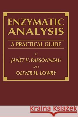 Enzymatic Analysis: A Practical Guide Passonneau, Janet V. 9780896032385 Humana Press