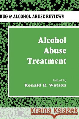 Alcohol Abuse Treatment Ronald R. Watson Ronald R. Watson 9780896032422 Humana Press