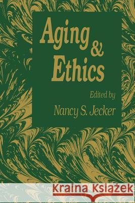 Aging and Ethics: Philosophical Problems in Gerontology Jecker, Nancy S. 9780896032552 Humana Press