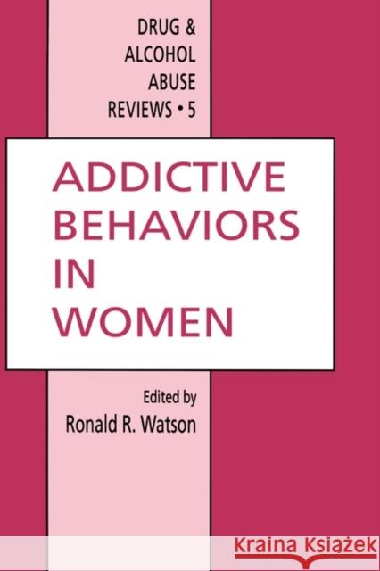 Addictive Behaviors in Women Ronald R. Watson Ronald R. Watson 9780896032576 Humana Press