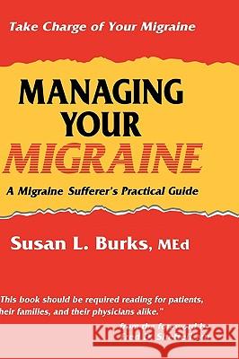 Managing Your Migraine: A Migraine Sufferer's Practical Guide Burks, Susan L. 9780896032774 Humana Press