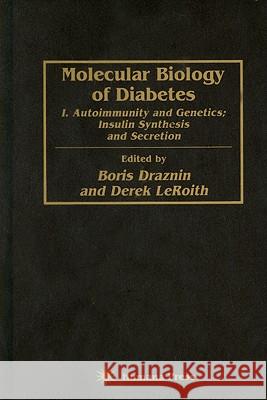 Molecular Biology of Diabetes: I. Autoimmunity and Genetics; Insulin Synthesis and Secretion Draznin, Boris 9780896032866 Humana Press