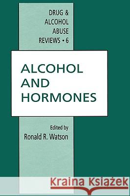 Alcohol and Hormones R. Watson Ronald R. Watson 9780896032903 Humana Press