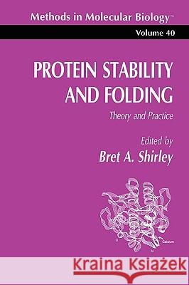Protein Stability and Folding: Theory and Practice Shirley, Bret A. 9780896033016 Humana Press