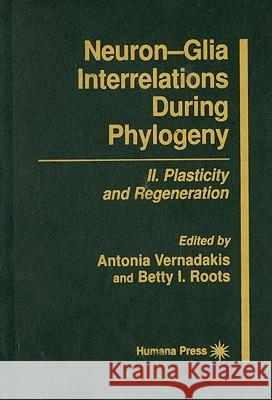 Neuron--Glia Interrelations During Phylogeny: II. Plasticity and Regeneration Vernadakis, Antonia 9780896033160