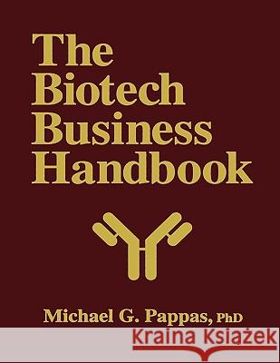 The Biotech Business Handbook: How to Organize and Operate a Biotechnology Business, Including the Most Promising Applications for the 1990s Pappas, Michael G. 9780896033207 Humana Press
