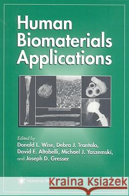 Human Biomaterials Applications Donald L. Wise Debra J. Trantolo David E. Altobelli 9780896033375