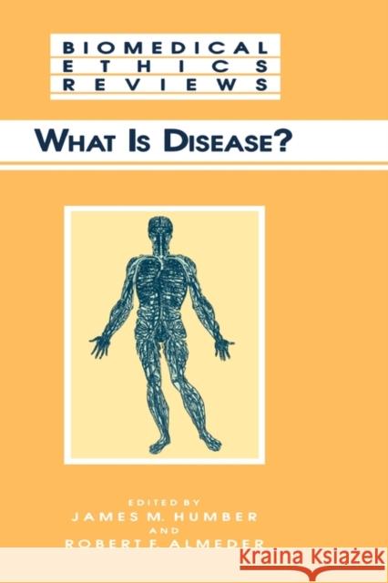 What Is Disease? James M. Humber Robert F. Almeder 9780896033528