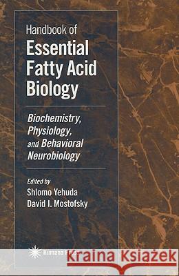 Handbook of Essential Fatty Acid Biology: Biochemistry, Physiology, and Behavioral Neurobiology Mostofsky, David I. 9780896033658 Humana Press