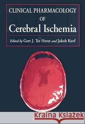 Clinical Pharmacology of Cerebral Ischemia Gert J. Ter Horst Gert J. Te J. Korf 9780896033788 Humana Press