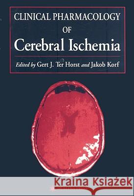 Clinical Pharmacology of Cerebral Ischemia Gert J. Ter Horst Gert J. Te J. Korf 9780896033788