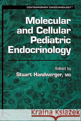 Molecular and Cellular Pediatric Endocrinology Stuart Handwerger 9780896034068 Humana Press