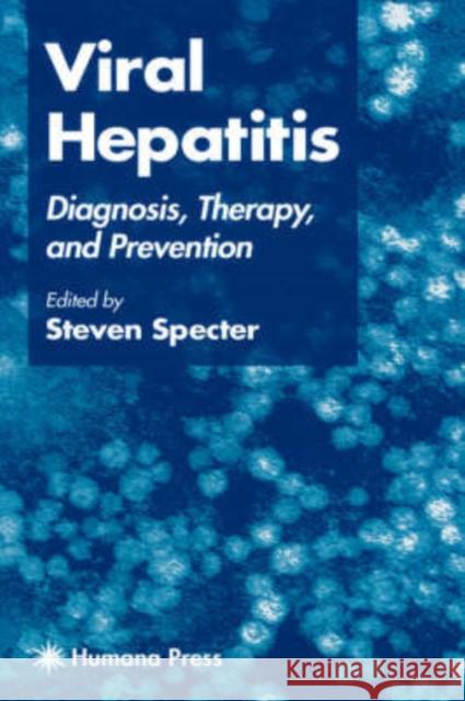 Viral Hepatitis: Diagnosis, Therapy, and Prevention Specter, Steven 9780896034242