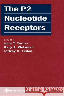 The P2 Nucleotide Receptors John T. Turner Jeffrey S. Fedan Gary A. Weisman 9780896034259 Humana Press