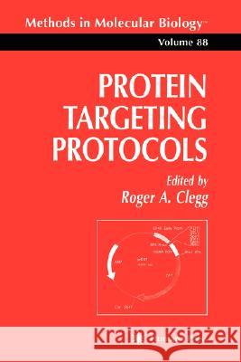 Protein Targeting Protocols Roger A. Clegg 9780896034501 Humana Press