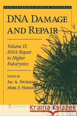 DNA Damage and Repair: Volume 2: DNA Repair in Higher Eukaryotes Nickoloff, Jac A. 9780896035003 Humana Press