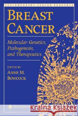 Breast Cancer: Molecular Genetics, Pathogenesis, and Therapeutics Bowcock, Anne M. 9780896035607