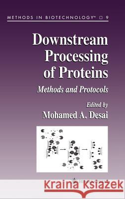 Downstream Processing of Proteins: Methods and Protocols Desai, Mohamed A. 9780896035645 Humana Press