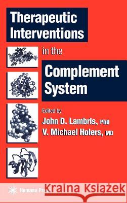 Therapeutic Interventions in the Complement System John D. Lambris V. Michael Holers 9780896035874