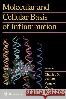 Molecular and Cellular Basis of Inflammation Charles N. Serhan Peter A. Ward 9780896035959 Humana Press